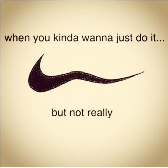 When you kinda wanna just do it... but not really Picture Quote #1