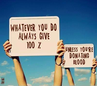 Whatever you do always give 100%. Unless you're donating blood Picture Quote #1