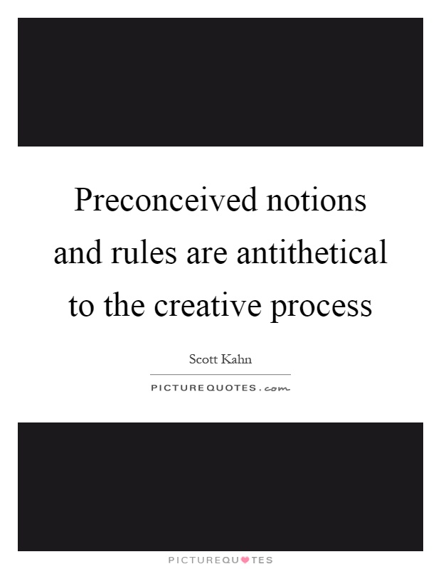 Preconceived notions and rules are antithetical to the creative process Picture Quote #1