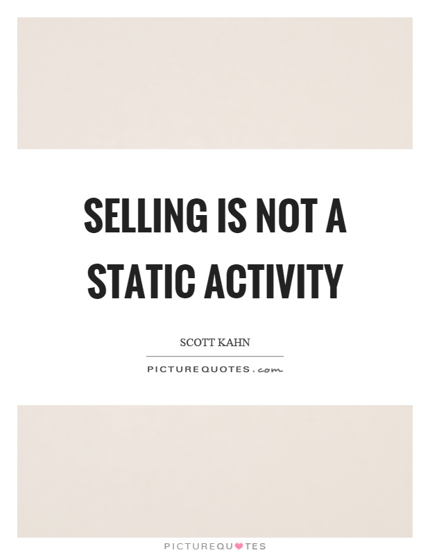 Selling is not a static activity Picture Quote #1