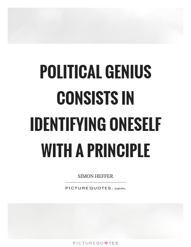 Political genius consists in identifying oneself with a principle Picture Quote #1