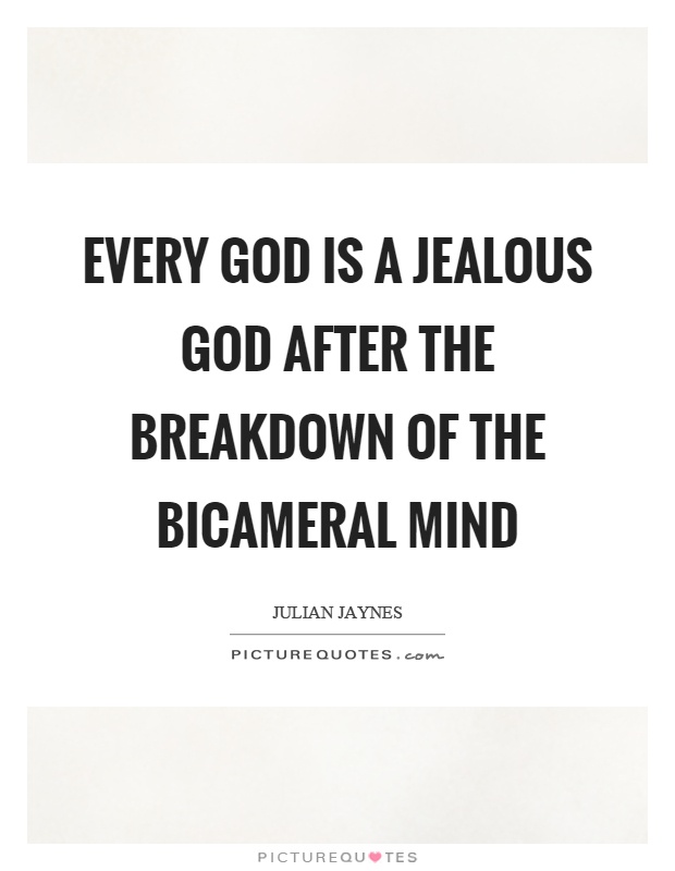 Every God is a jealous God after the breakdown of the bicameral mind Picture Quote #1