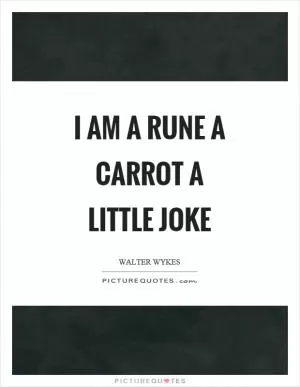 I am a rune a carrot a little joke Picture Quote #1
