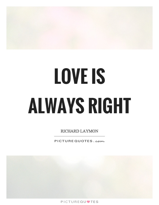 Love is always right Picture Quote #1