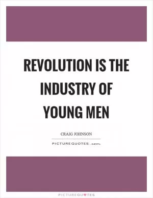 Revolution is the industry of young men Picture Quote #1