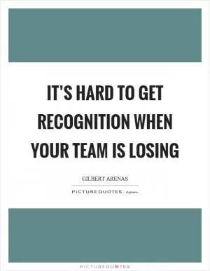 It’s hard to get recognition when your team is losing Picture Quote #1