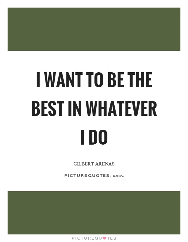 I want to be the best in whatever I do Picture Quote #1