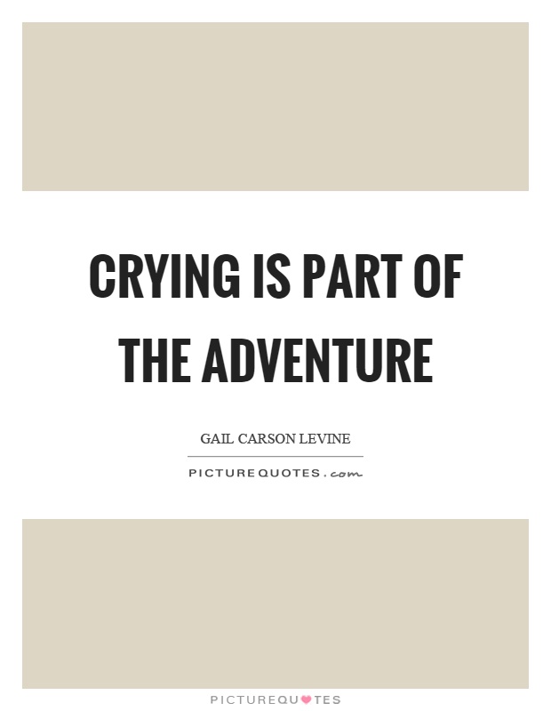 Crying is part of the adventure Picture Quote #1