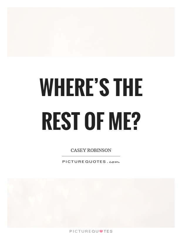 Where's the rest of me? Picture Quote #1