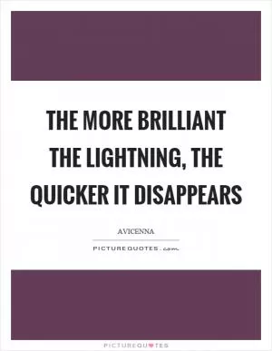 The more brilliant the lightning, the quicker it disappears Picture Quote #1