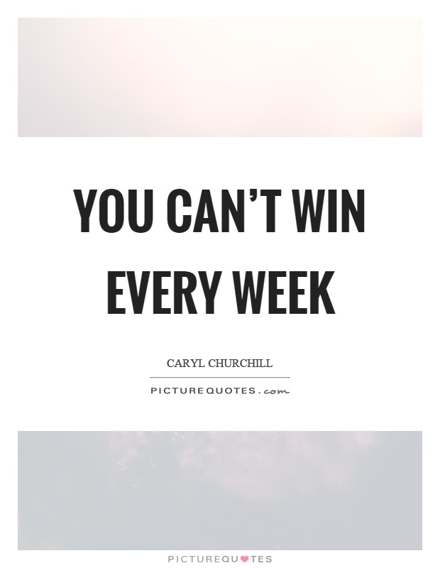 You can't win every week Picture Quote #1