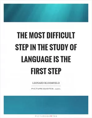 The most difficult step in the study of language is the first step Picture Quote #1