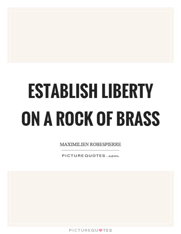Establish liberty on a rock of brass Picture Quote #1