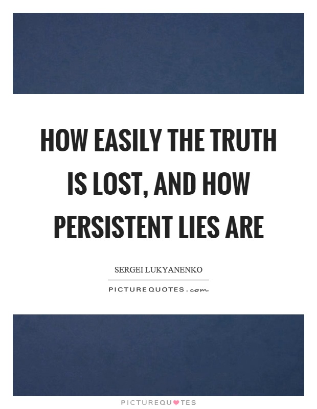 How easily the truth is lost, and how persistent lies are Picture Quote #1