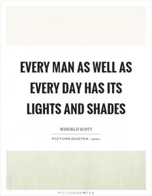 Every man as well as every day has its lights and shades Picture Quote #1