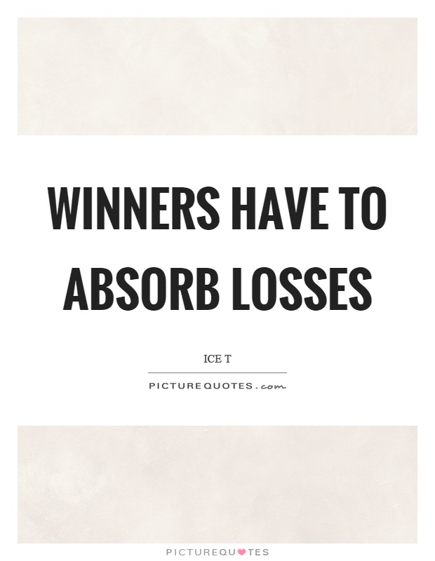 Winners have to absorb losses Picture Quote #1