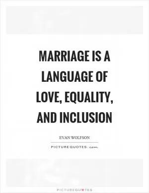 Marriage is a language of love, equality, and inclusion Picture Quote #1