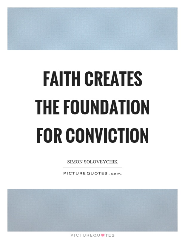 Faith creates the foundation for conviction Picture Quote #1