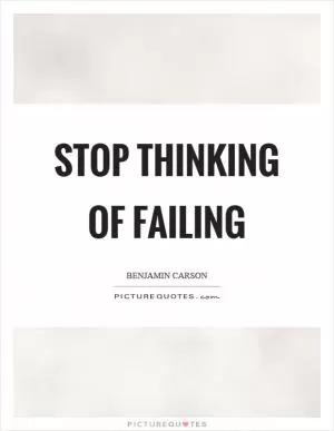 Stop thinking of failing Picture Quote #1