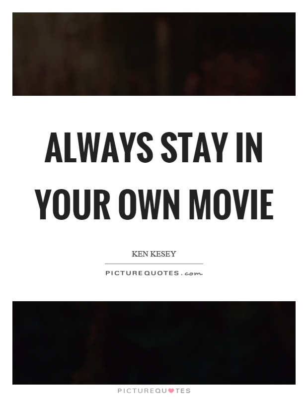 Always stay in your own movie Picture Quote #1