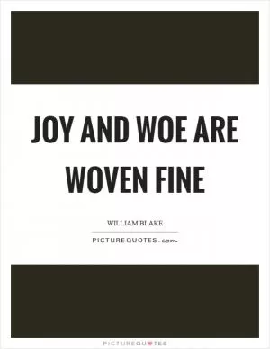 Joy and woe are woven fine Picture Quote #1