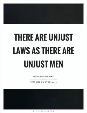 There are unjust laws as there are unjust men Picture Quote #1