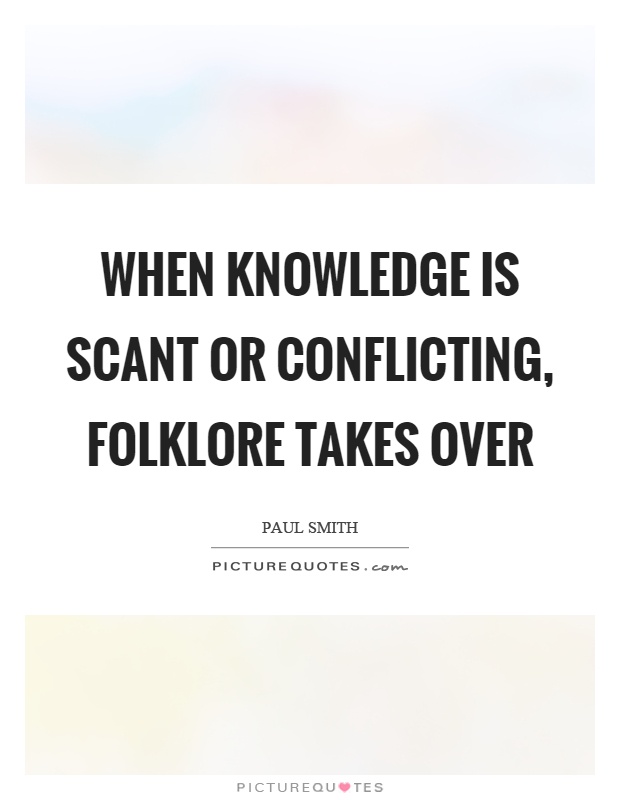 When knowledge is scant or conflicting, folklore takes over Picture Quote #1