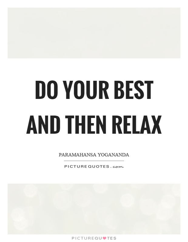 Do your best and then relax Picture Quote #1