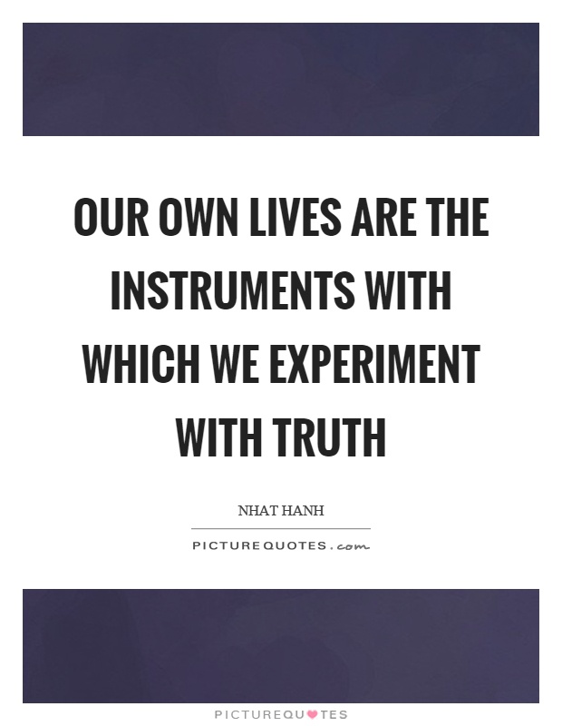 Our own lives are the instruments with which we experiment with truth Picture Quote #1