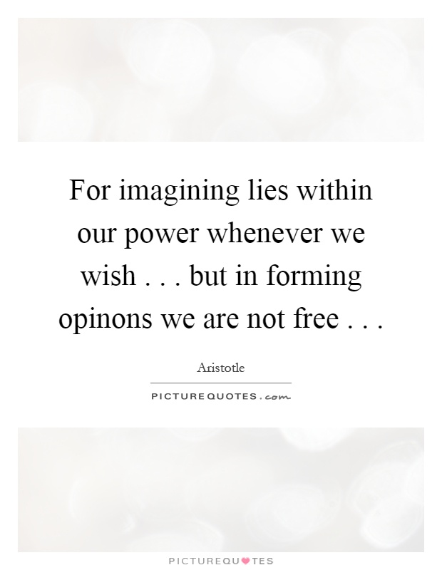 For imagining lies within our power whenever we wish... but in forming opinons we are not free Picture Quote #1