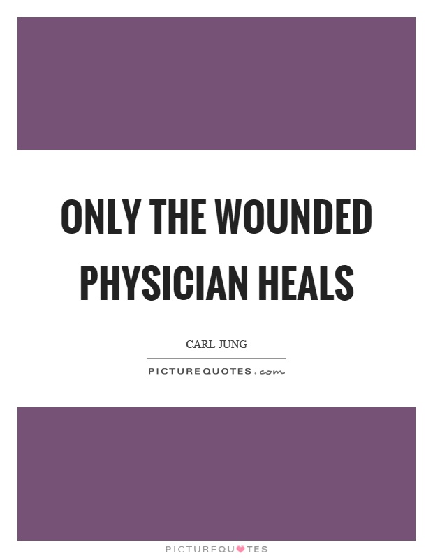 Only the wounded physician heals Picture Quote #1