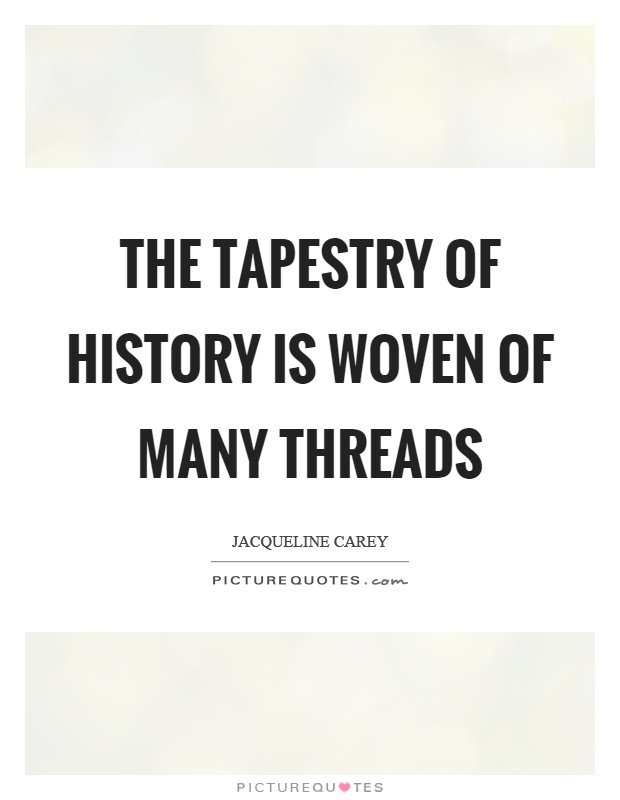 The tapestry of history is woven of many threads Picture Quote #1