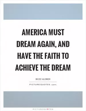 America must dream again, and have the faith to achieve the dream Picture Quote #1