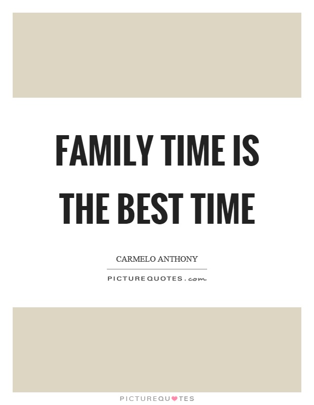 Family time is the best time Picture Quote #1