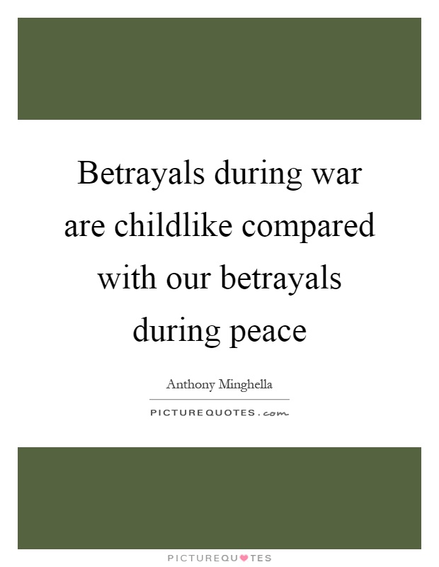 Betrayals during war are childlike compared with our betrayals during peace Picture Quote #1