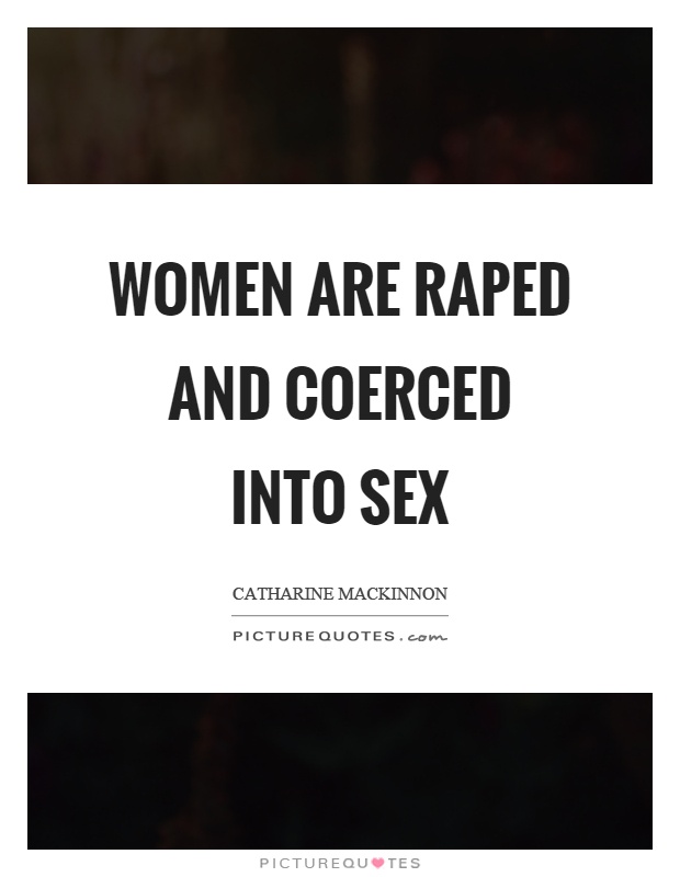 Women are raped and coerced into sex Picture Quote #1