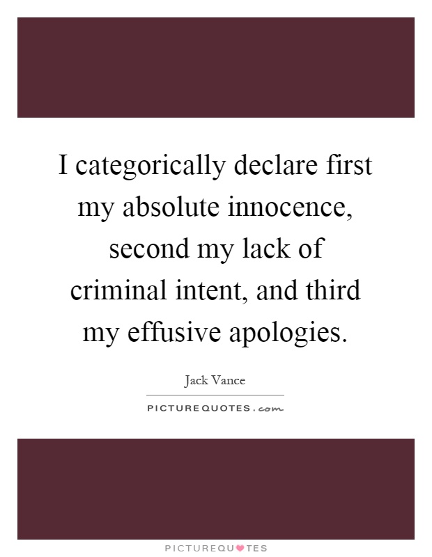 I categorically declare first my absolute innocence, second my lack of criminal intent, and third my effusive apologies Picture Quote #1