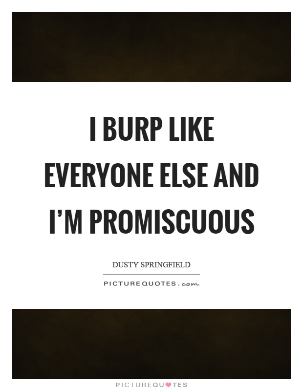 I burp like everyone else and I'm promiscuous Picture Quote #1