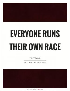 Everyone runs their own race Picture Quote #1