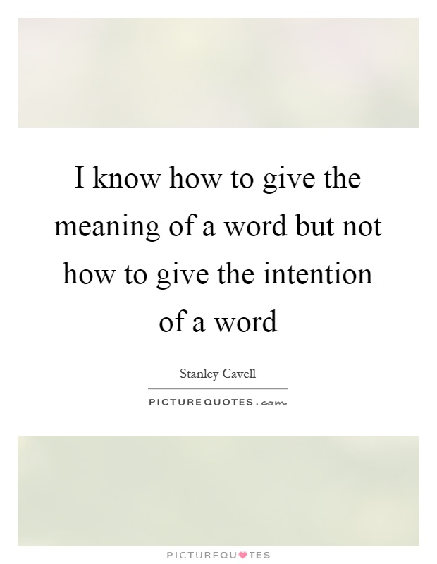 I know how to give the meaning of a word but not how to give the intention of a word Picture Quote #1