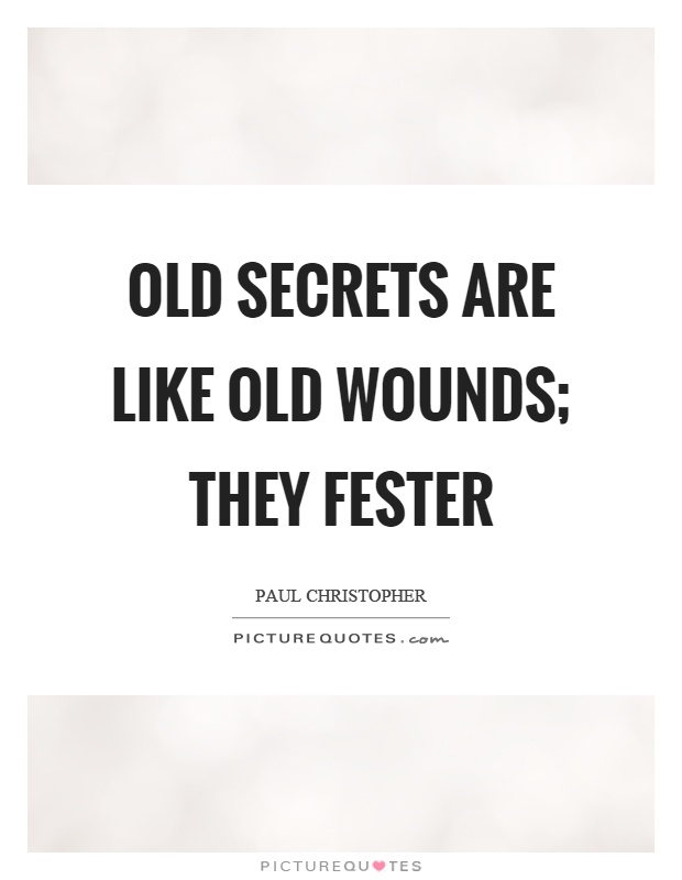 Old secrets are like old wounds; they fester Picture Quote #1