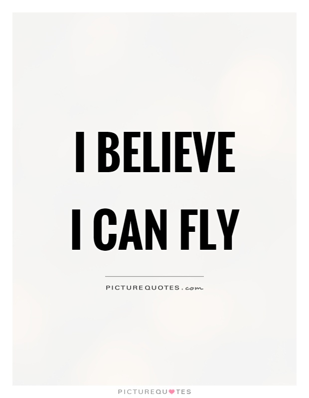 I believe I can fly Picture Quote #1
