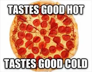 Tastes good hot. Tastes good cold Picture Quote #1