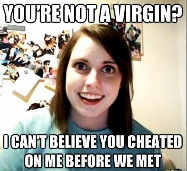 You’re not a virgin? I can’t believe you cheated on me before we met Picture Quote #1