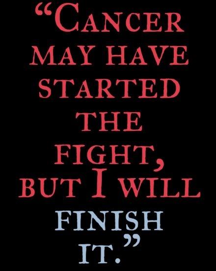 Cancer may have started the fight, but I will finish it Picture Quote #1