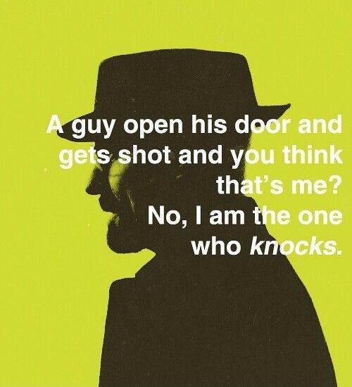 A guy opens his door and gets shot and you think that's me? No, I am the one who knocks Picture Quote #1
