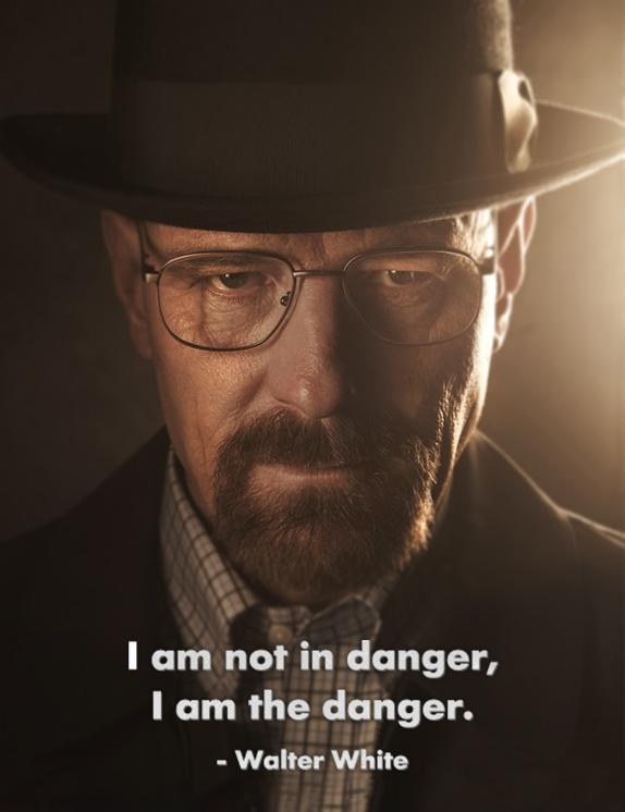 I am not in danger, I am the danger Picture Quote #2