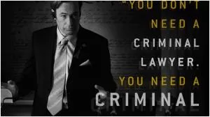 You don’t need a criminal lawyer, you need a criminal Picture Quote #1