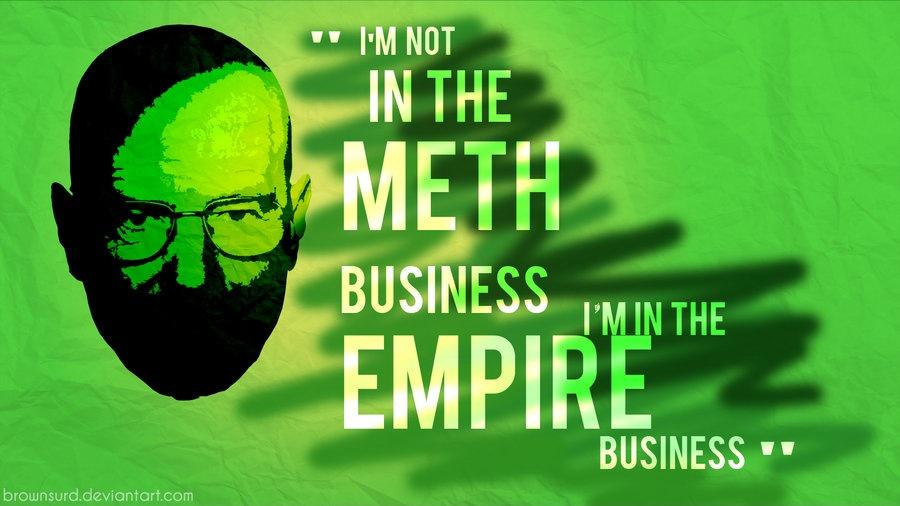 I’m not in the meth business, I’m in the empire business Picture Quote #1