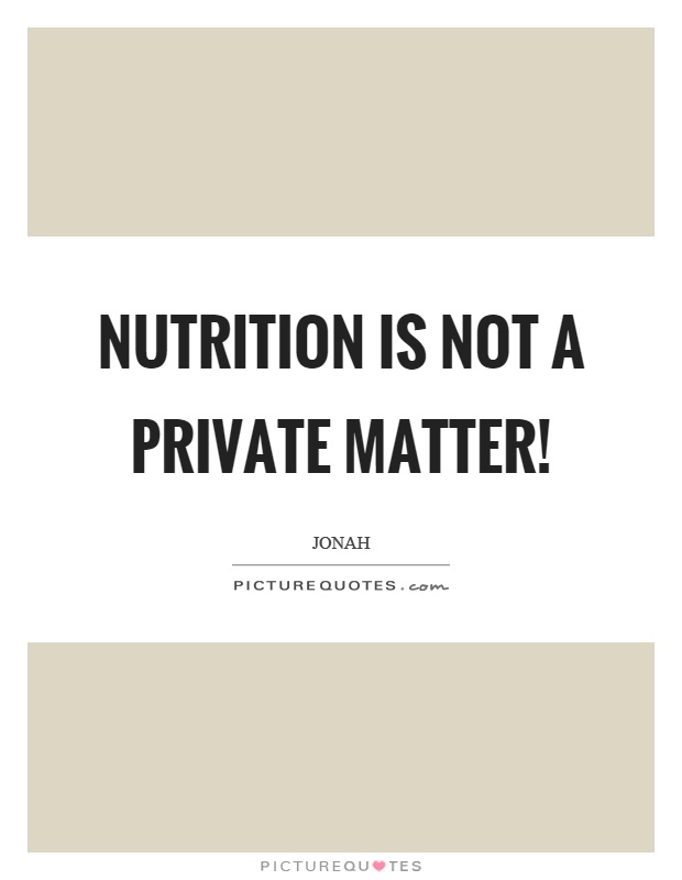 Nutrition is not a private matter! Picture Quote #1